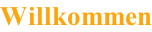 Willkommen